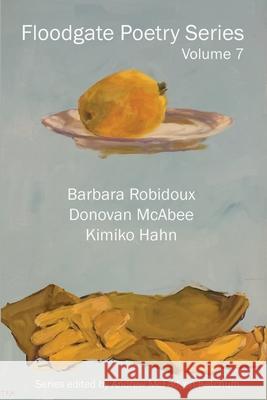 Floodgate Series Volume 7 Barbara Robidoux Donovan McAbee Kimiko Hahn 9780998897653 Etchings Press