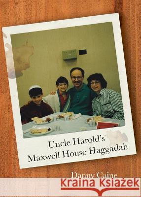 Uncle Harold's Maxwell House Haggadah Danny Caine 9780998897684 Etchings Press