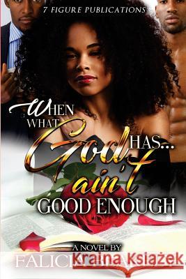 When What God Has Ain't Good Enough Falicia Blakely L. J. Wilson 9780998898469