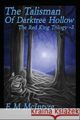 The Talisman of Darktree Hollow E. M. McIntyre 9780998899343 Little Hound Publishing
