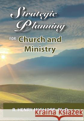Strategic Planning for Church and Ministry Dr R. Henry Migliore 9780998900643