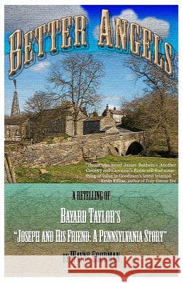 Better Angels: A Retelling of Bayard Taylor's Joseph and His Friend: A Pennsylvania Story Wayne Goodman 9780998900742 Wayne Goodman