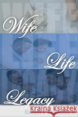 Wife, Life, and Legacy Dwight E., Jr. DeRamus 9780998902319 Trey Nickel Media