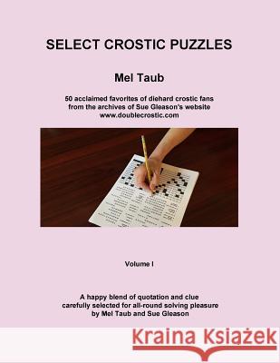 Select Crostic Puzzles: 50 acclaimed favorites of diehard crostic fans from the archives of Sue Gleason's website, www.doublecrostic.com A hap Gleason, Sue 9780998903408 Doublecrostic.com