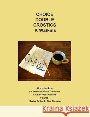 Choice Double Crostics: 50 Puzzles from the archives of Sue Gleason's doublecrostic website Gleason, Sue 9780998903422
