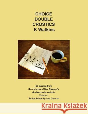 Choice Double Crostics: 50 Puzzles from the archives of Sue Gleason's doublecrostic website Gleason, Sue 9780998903422 Doublecrostic.com
