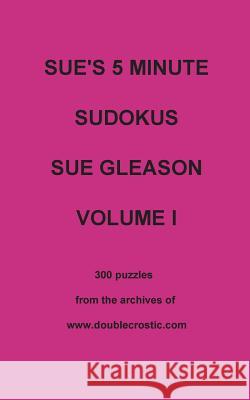 Sue's 5 Minute Sudokus Sue Gleason 9780998903439 Doublecrostic.com