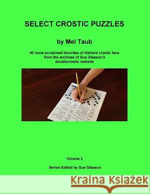 Select Crostic Puzzles Volume 2: 50 more acclaimed favorites of diehard crostic fans from the archives of Sue Gleason's doublecrostic website Gleason, Sue 9780998903446