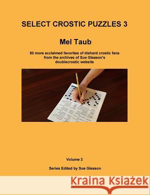 Select Crostic Puzzles 3: 50 more acclaimed favorites of diehard crostic fans from the archives of Sue Gleason's doublecrostic website Gleason, Sue 9780998903460 Doublecrostic.com