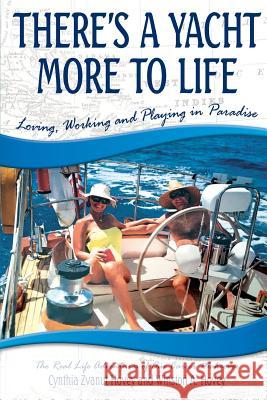 There's a Yacht More to Life: Loving, Working and Playing in Paradise Cynthia Zvanut Hovey Winston a. Hovey 9780998906966 Barringer Publishing/Schlesinger Advertising