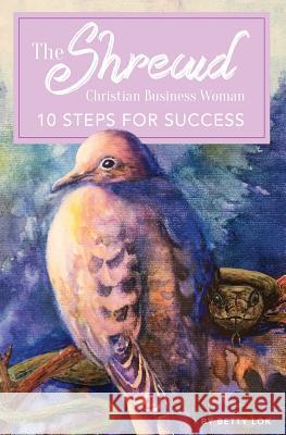 The Shrewd Christian Businesswoman: 10 Steps For Success Jennings, Avery 9780998909035