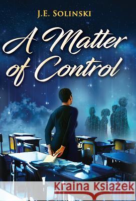 A Matter of Control J. E. Solinski 9780998909615 Je Solinski