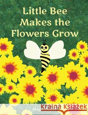 Little Bee Makes the Flowers Grow Maya Hadar 9780998909851