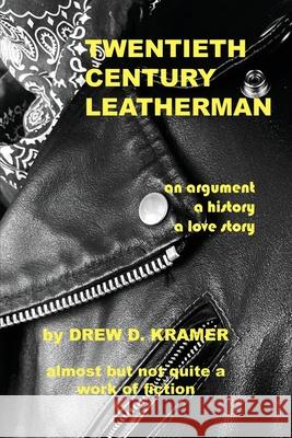 Twentieth-Century Leatherman Drew D. Kramer 9780998909868 Fair Page Media, LLC