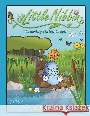 The Little Nibbin: Crossing Quick Creek N L Cole Nathan L Cole  9780998910314