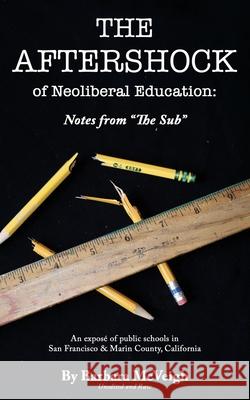 The Aftershock of Neoliberal Education: Notes from The Sub Barbara McVeigh 9780998911151 Barbara McVeigh