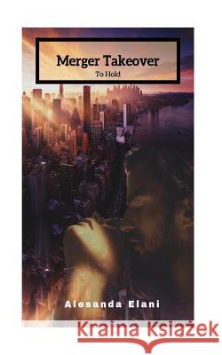 Merger Takeover - To Hold Alesanda Elani 9780998912417