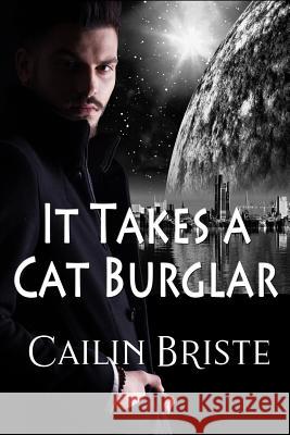 It Takes a Cat Burglar: A Thief in Love Suspense Romance Cailin Briste 9780998912523 Hot Sauce Publishing