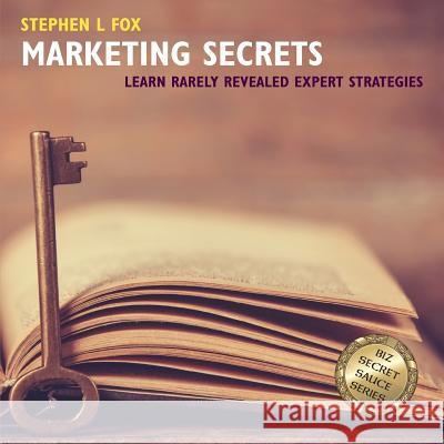 Marketing Secrets: Learn Rarely Revealed Expert Strategies Stephen L. Fox Paul Donihue Clive Pyne 9780998913704