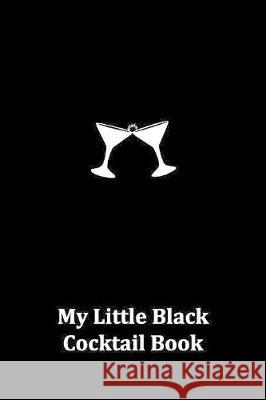 My Little Black Cocktail Book Veronica Gutierrez Beatriz Mojarro 9780998917504 G&g Press