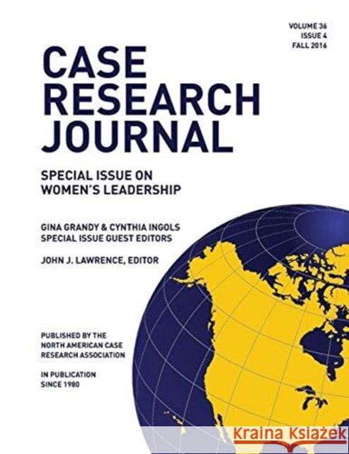 Case Research Journal, 36(4): Special Issue on Women's Leadership John J. Lawrence Gina Grandy Cynthia Ingols 9780998917610