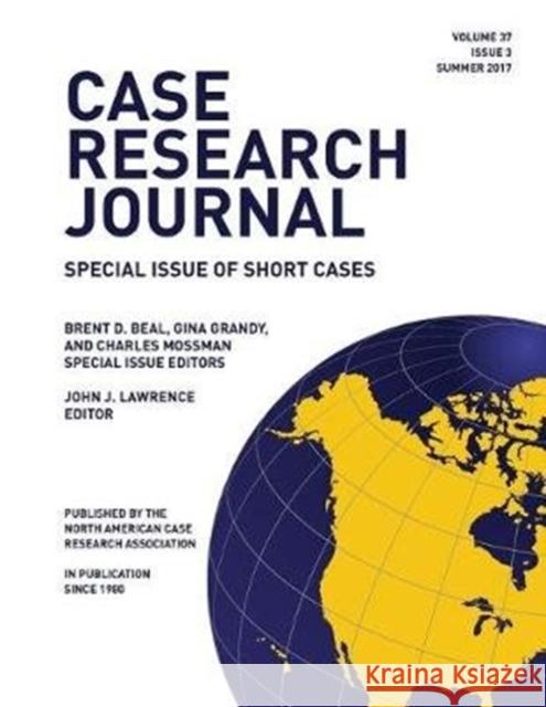 Case Research Journal, 37(3): Outstanding Teaching Cases Grounded in Research John J. Lawrence 9780998917634