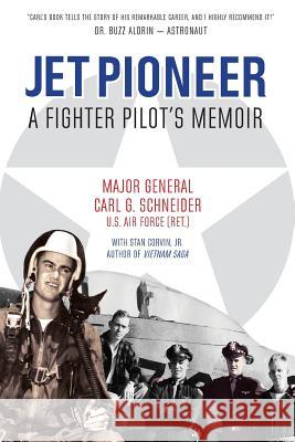 Jet Pioneer: A Fighter Pilot's Memoir Carl G. Schneider Jr. Stan Corvin Melinda Martin 9780998922201