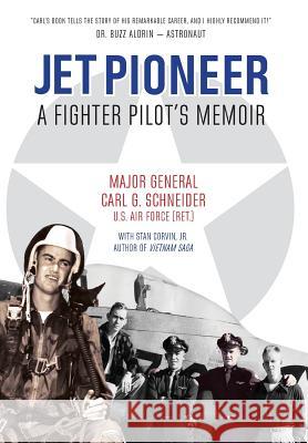 Jet Pioneer: A Fighter Pilot's Memoir Carl Schneider Jr. Stan Corvin Melinda Martin 9780998922225