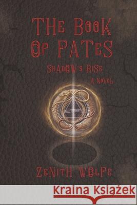 The Book of Fates: Shadow's Rise Zenith Wolfe 9780998923192 Good Ink