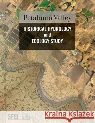 Petaluma Valley Historical Hydrology and Ecology Study Sean Baumgarten Emily Clark 9780998924441 San Francisco Estuary Institute