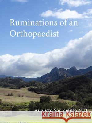 Ruminations of an Orthopaedist Augusto Sarmiento 9780998925738 Augusto Sarmiento MD