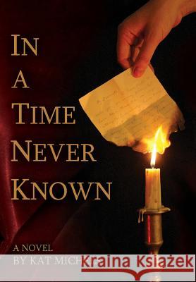 In a Time Never Known Kat Michels 9780998926414 In Heels Productions, LLC