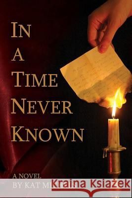 In a Time Never Known Kat Michels 9780998926438 In Heels Productions, LLC