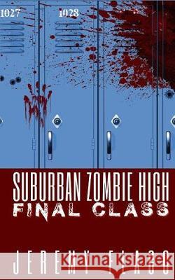 Suburban Zombie High: Final Class Jeremy Flagg 9780998928227