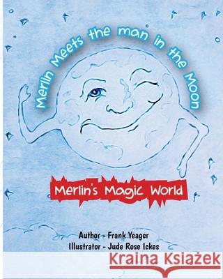 Merlin Meets the Man in the Moon Frank C. Yeager Jude Ickes 9780998934440