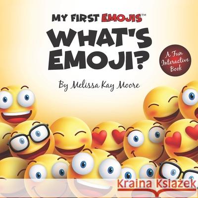 My First Emojis: What's Emoji? Kirk Seace Yael Weiss Melissa Kay Moore 9780998934907 Adventures Publishing