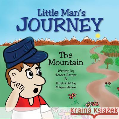 Little Man's Journey: The Mountain Teresa Barger Megan Harms 9780998937502