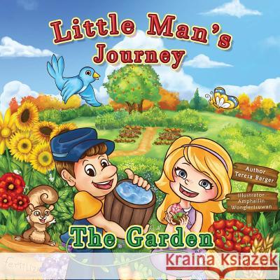 Little Man's Journey the Garden: The Garden Teresa Barger Amphailin Wonglertsuwan 9780998937533