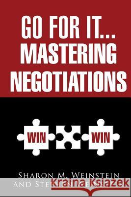 Go for It...Mastering Negotiations Sharon M. Weinstein Stephen Weinstein 9780998938400 Smwgroup