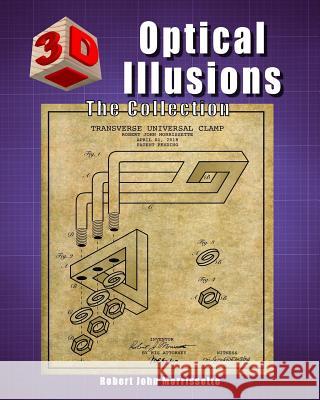 3D Optical Illusions: The Collection Robert John Morrissette 9780998941707