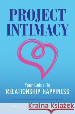 Project Intimacy: Your Guide To Relationship Happiness McGowan, Pat 9780998946603 Broken Couch Creations Inc.