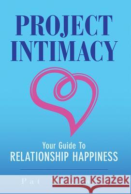 Project Intimacy: Your Guide To Relationship Happiness McGowan, Pat 9780998946627 Broken Couch Creations Inc.