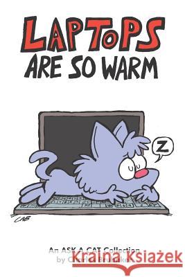 Laptops Are So Warm: An Ask a Cat Collection Charles Brubaker 9780998948232 Smallbug Press