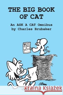 The Big Book of Cat: An Ask a Cat Omnibus Charles Brubaker 9780998948263 Smallbug Press