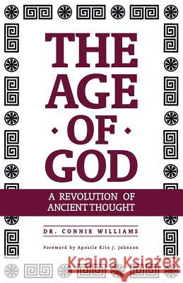 The Age of God: A Revolution of Ancient Thought Dr Connie Williams Kito J. Johnson 9780998950211 Melchizedek Global Publishing