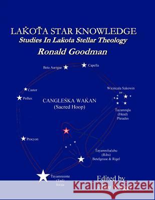 Lakota Star Knowledge: Studies in Lakota Stellar Theology Ronald Goodman Alan Seeger 9780998950501