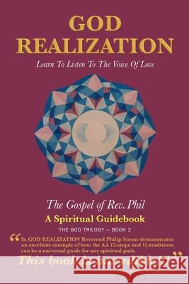 God Realization: Learn to Listen to the Voice of Love - The Gospel of Rev. Phil Philip Strom Linda Miller Dree Morin 9780998952444 Church of the One God