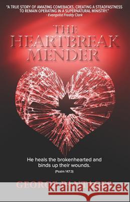 The Heartbreak Mender: He heals the brokenhearted and binds up their wounds Missti Jones, Dalila Janos, Jennifer Brown 9780998953823 George Pantages Ministries