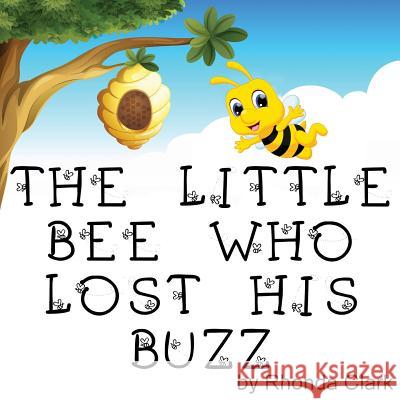 The Little Bee Who Lost His Buzz Rhonda Clark Susanne Whited  9780998958316 Zandmsgma Publishing