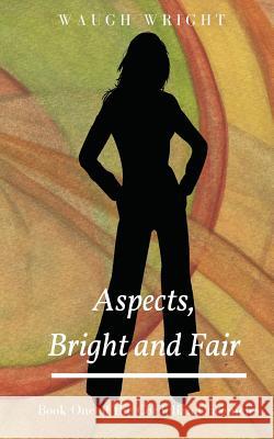 Aspects, Bright and Fair: Book One of the Cordelian Chronicles Waugh Wright   9780998958606 John Waugh Wright